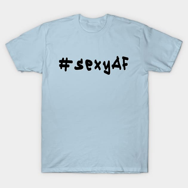 #sexyAF - Black Text T-Shirt by caknuck